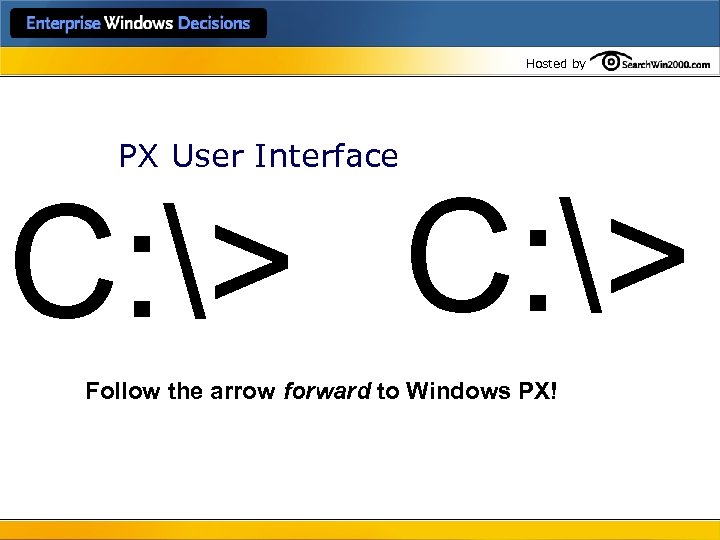 Hosted by PX User Interface C: > Follow the arrow forward to Windows PX!