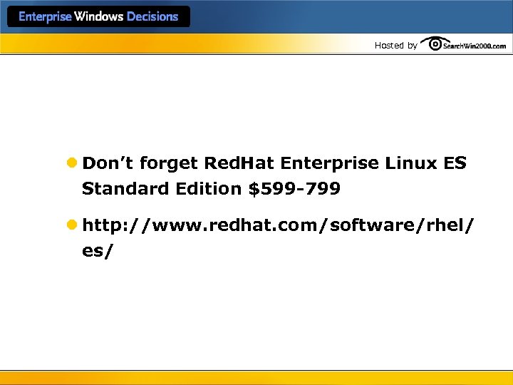 Hosted by l Don’t forget Red. Hat Enterprise Linux ES Standard Edition $599 -799