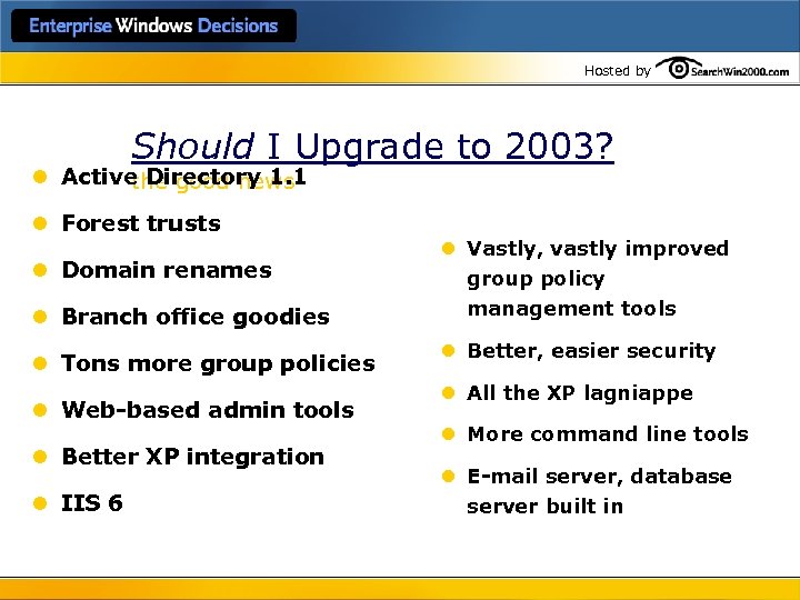 Hosted by Should I Upgrade to 2003? l Active Directory 1. 1 the good