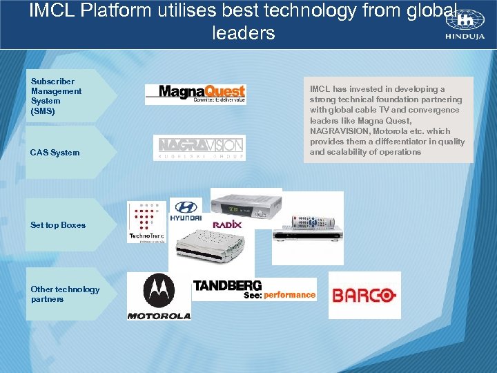 IMCL Platform utilises best technology from global leaders Subscriber Management System (SMS) CAS System