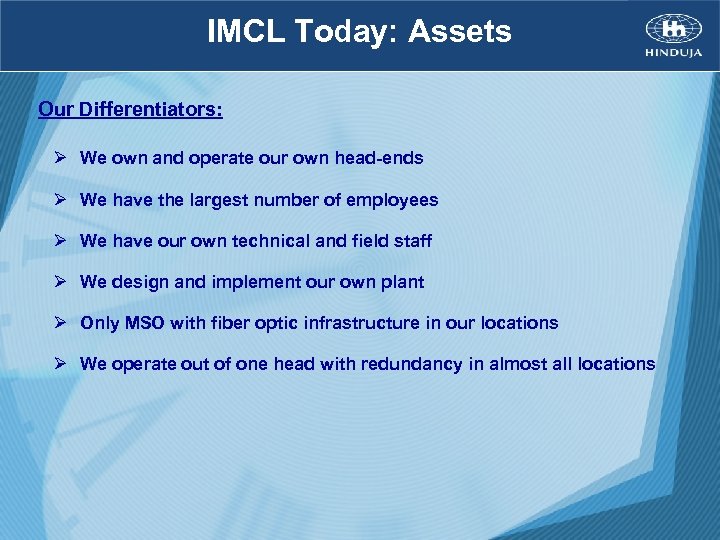 IMCL Today: Assets Our Differentiators: Ø We own and operate our own head-ends Ø