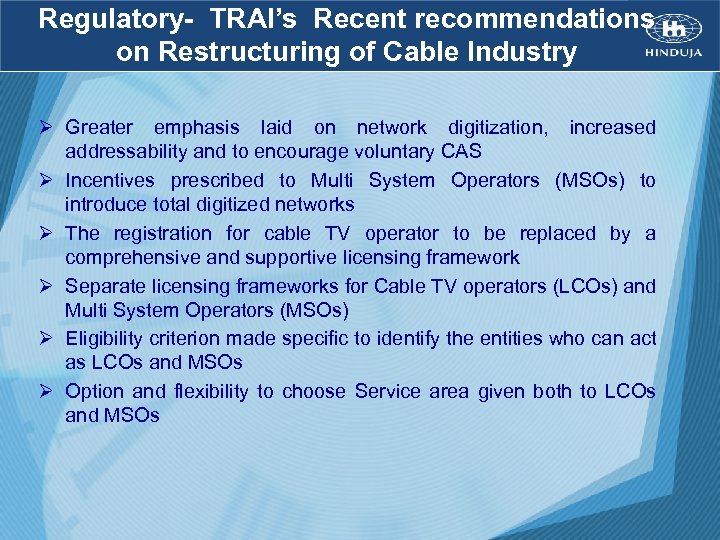 Regulatory- TRAI’s Recent recommendations on Restructuring of Cable Industry Ø Greater emphasis laid on