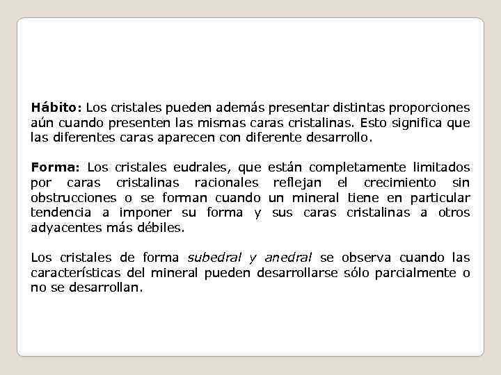 Hábito: Los cristales pueden además presentar distintas proporciones aún cuando presenten las mismas caras