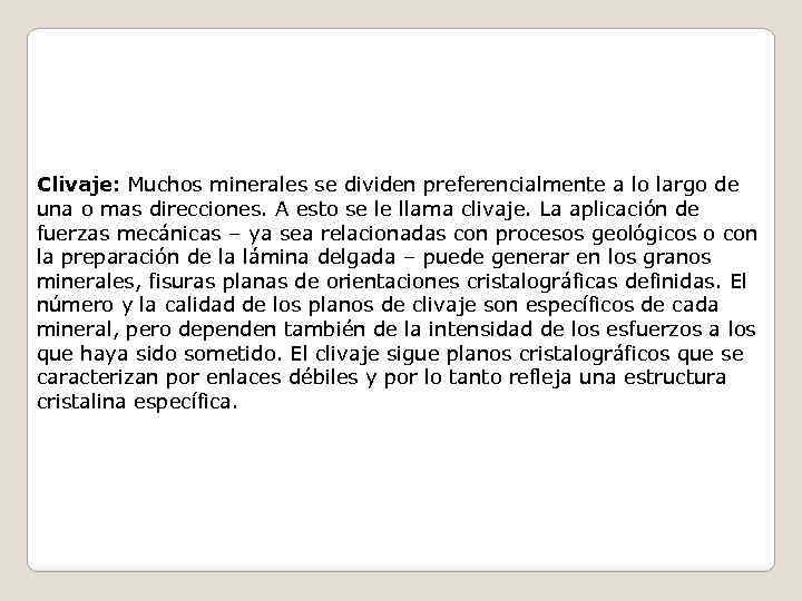 Clivaje: Muchos minerales se dividen preferencialmente a lo largo de una o mas direcciones.