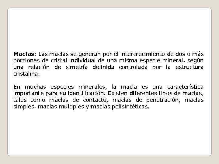 Maclas: Las maclas se generan por el intercrecimiento de dos o más porciones de
