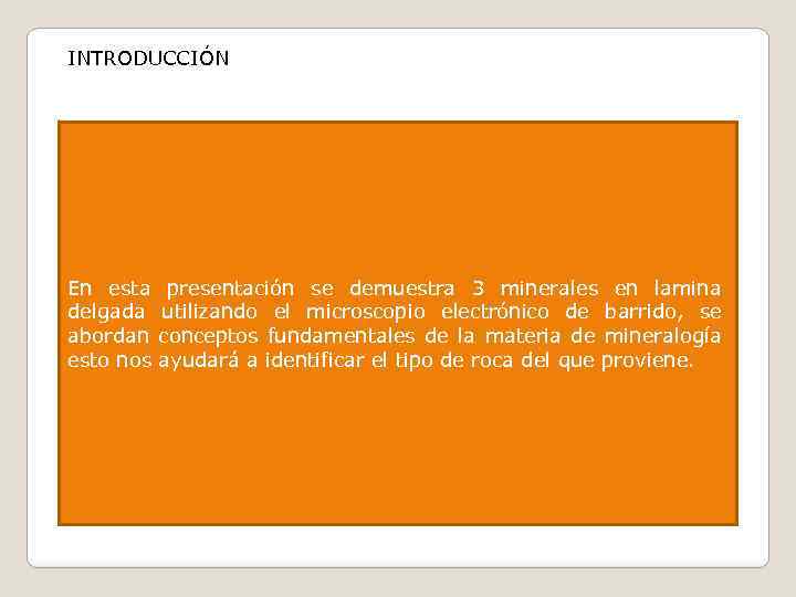 INTRODUCCIÓN En esta delgada abordan esto nos presentación se demuestra 3 minerales en lamina