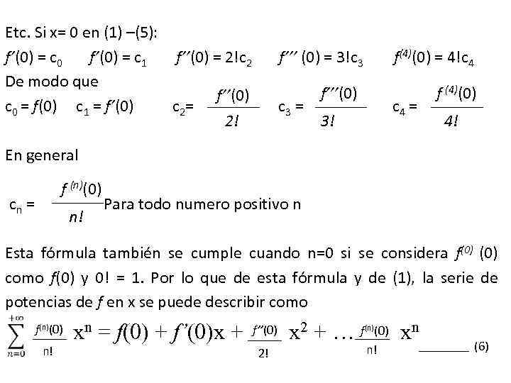 Etc. Si x= 0 en (1) –(5): f’(0) = c 0 f’(0) = c