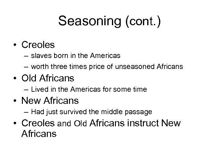 Seasoning (cont. ) • Creoles – slaves born in the Americas – worth three