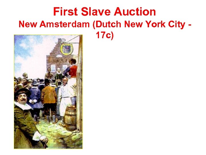 First Slave Auction New Amsterdam (Dutch New York City 17 c) 