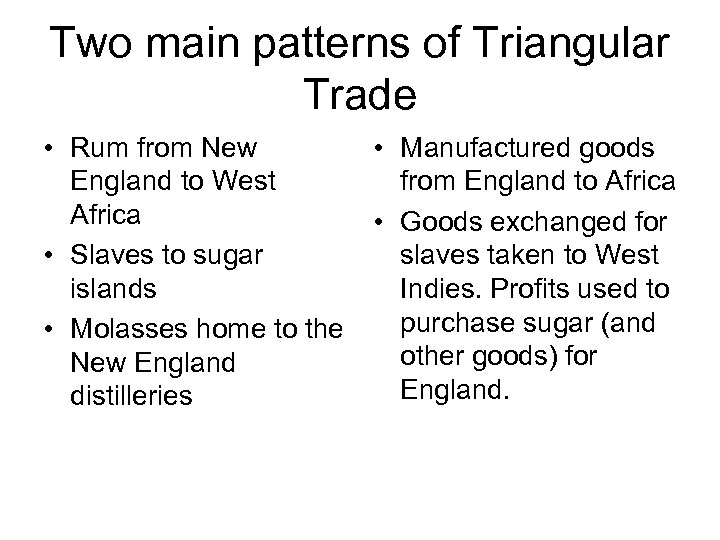 Two main patterns of Triangular Trade • Rum from New • Manufactured goods England