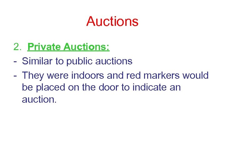 Auctions 2. Private Auctions: - Similar to public auctions - They were indoors and