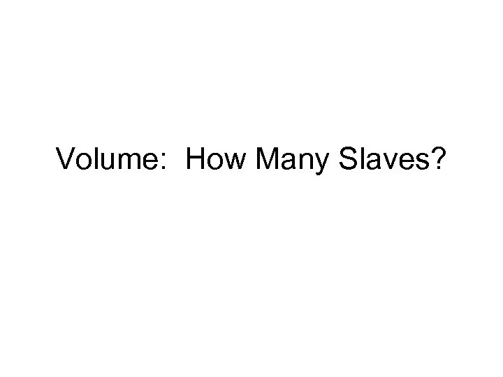 Volume: How Many Slaves? 