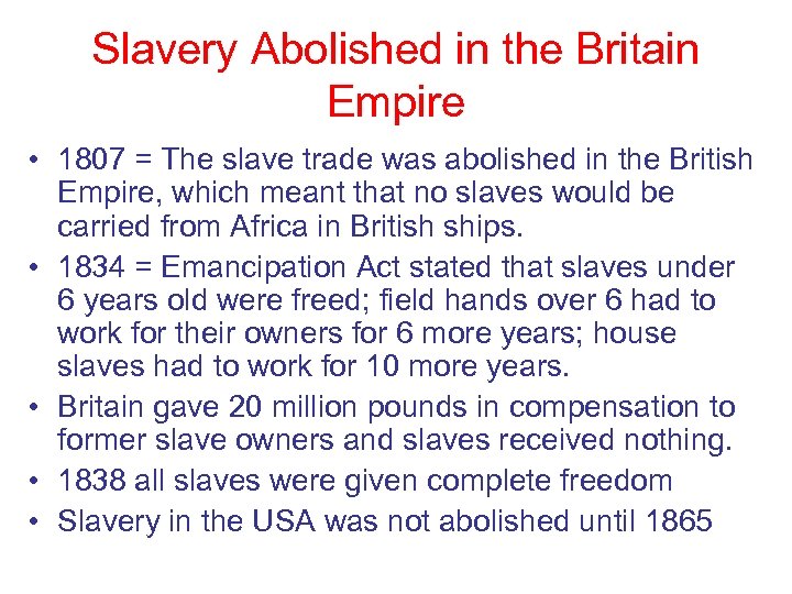 Slavery Abolished in the Britain Empire • 1807 = The slave trade was abolished