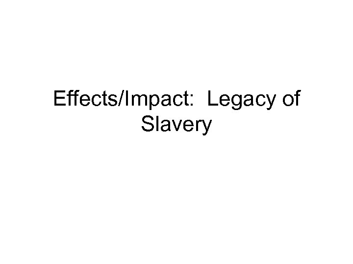 Effects/Impact: Legacy of Slavery 