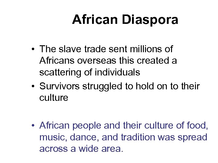 African Diaspora • The slave trade sent millions of Africans overseas this created a