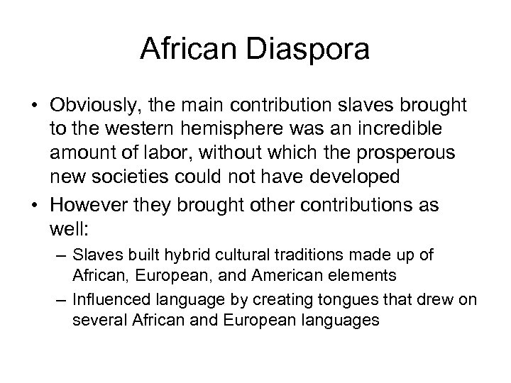 African Diaspora • Obviously, the main contribution slaves brought to the western hemisphere was