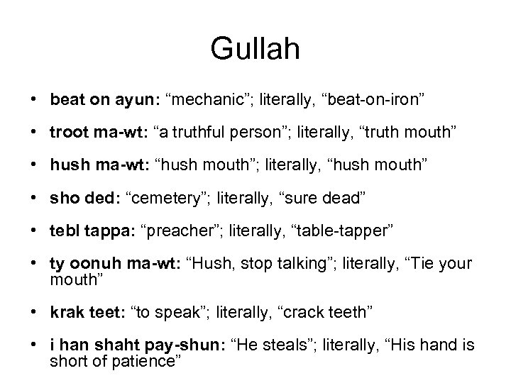 Gullah • beat on ayun: “mechanic”; literally, “beat-on-iron” • troot ma-wt: “a truthful person”;