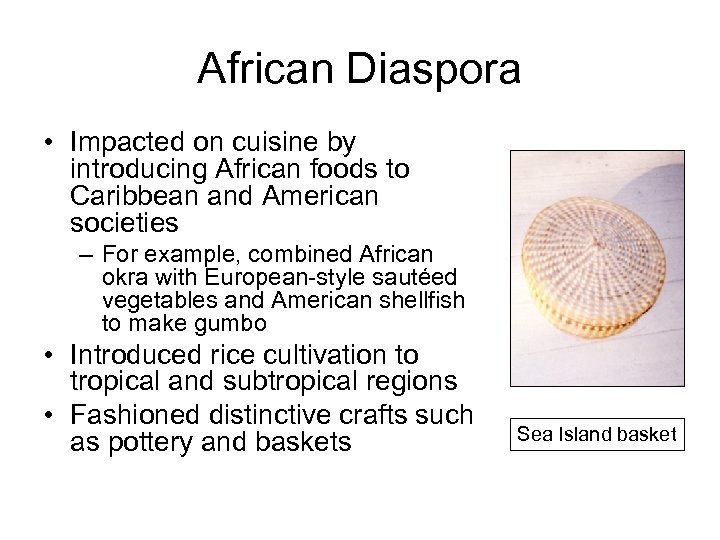 African Diaspora • Impacted on cuisine by introducing African foods to Caribbean and American