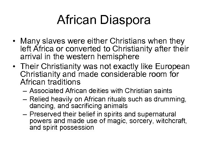 African Diaspora • Many slaves were either Christians when they left Africa or converted