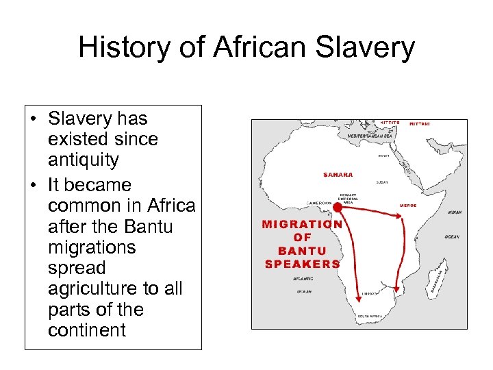 History of African Slavery • Slavery has existed since antiquity • It became common