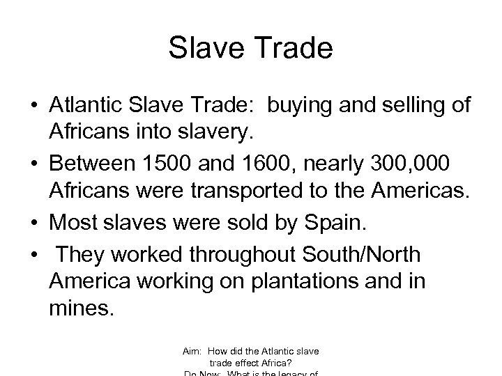 Slave Trade • Atlantic Slave Trade: buying and selling of Africans into slavery. •