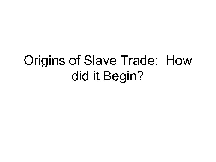 Origins of Slave Trade: How did it Begin? 