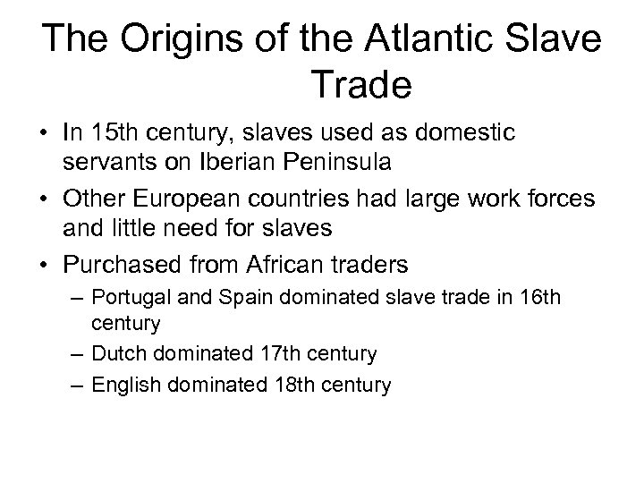 The Origins of the Atlantic Slave Trade • In 15 th century, slaves used