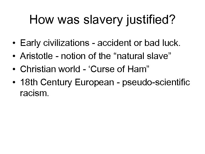 How was slavery justified? • • Early civilizations - accident or bad luck. Aristotle