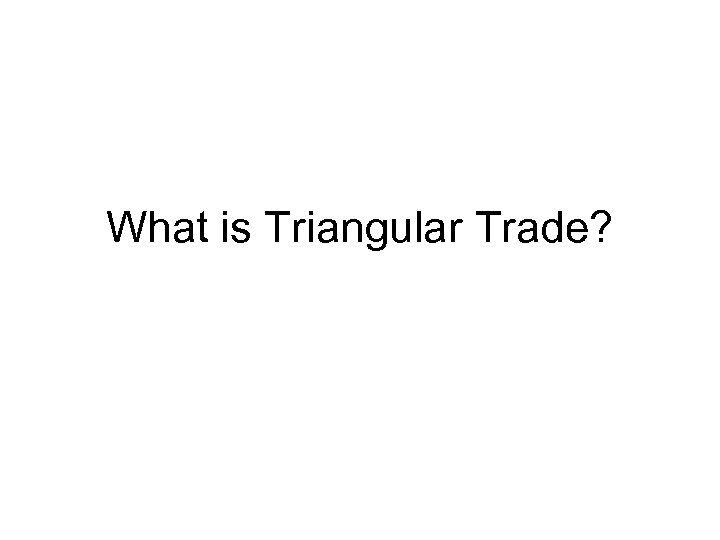 What is Triangular Trade? 