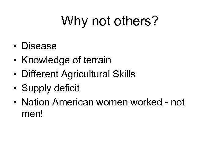 Why not others? • • • Disease Knowledge of terrain Different Agricultural Skills Supply