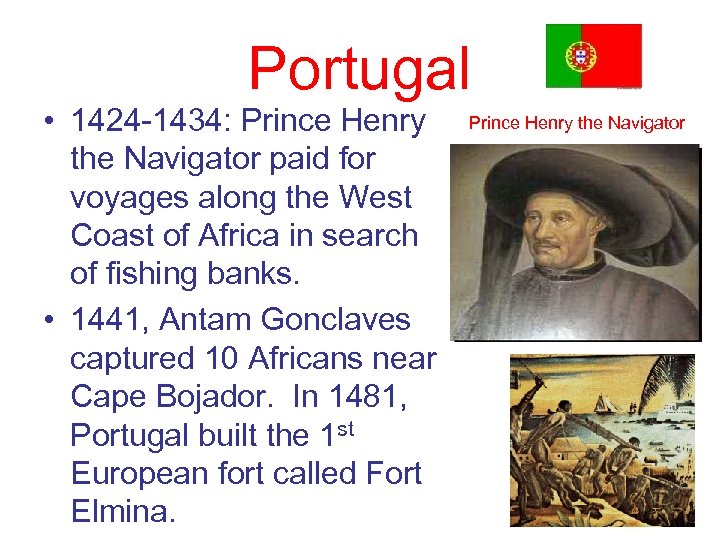 Portugal • 1424 -1434: Prince Henry the Navigator paid for voyages along the West