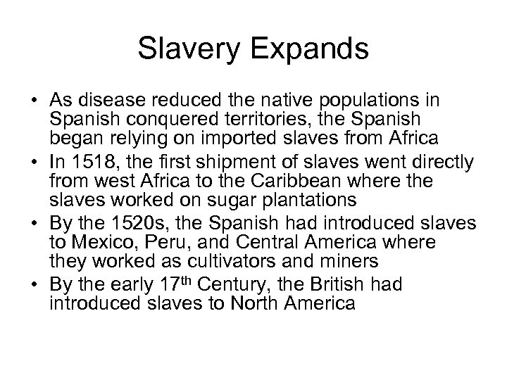 Slavery Expands • As disease reduced the native populations in Spanish conquered territories, the