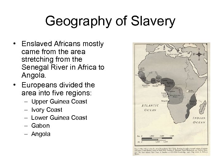 Geography of Slavery • Enslaved Africans mostly came from the area stretching from the