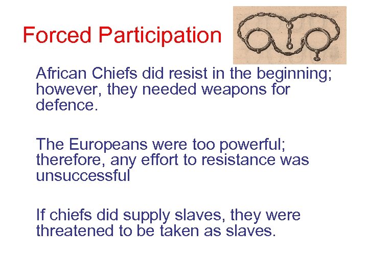 Forced Participation African Chiefs did resist in the beginning; however, they needed weapons for