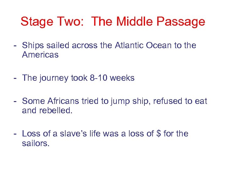 Stage Two: The Middle Passage - Ships sailed across the Atlantic Ocean to the