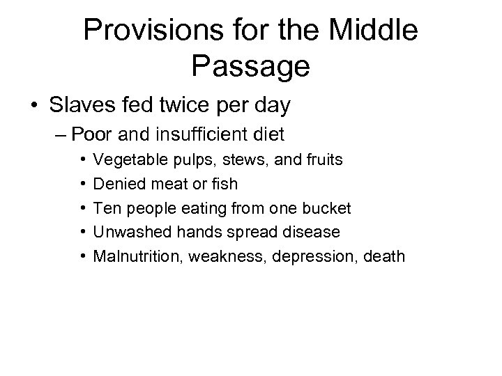 Provisions for the Middle Passage • Slaves fed twice per day – Poor and