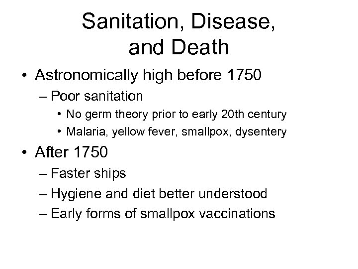 Sanitation, Disease, and Death • Astronomically high before 1750 – Poor sanitation • No