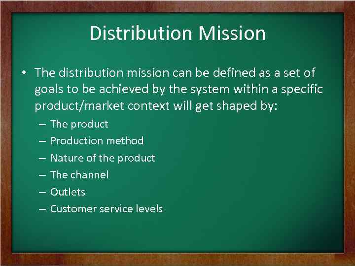 Distribution Mission • The distribution mission can be defined as a set of goals