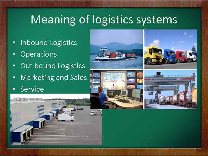 Meaning of logistics systems • • • Inbound Logistics Operations Out bound Logistics Marketing