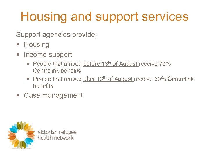 Housing and support services Support agencies provide; § Housing § Income support § People
