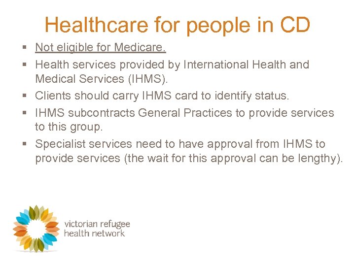 Healthcare for people in CD § Not eligible for Medicare. § Health services provided
