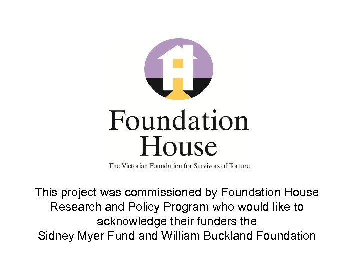 This project was commissioned by Foundation House Research and Policy Program who would like