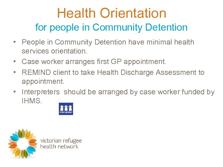 Health Orientation for people in Community Detention • People in Community Detention have minimal