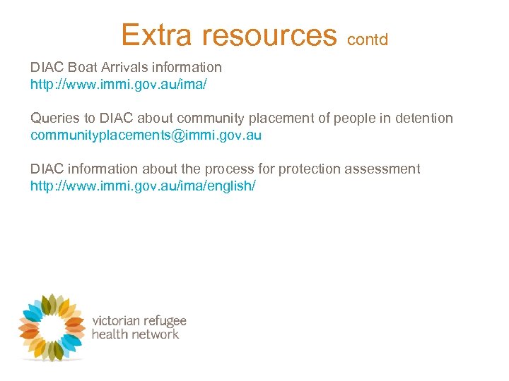 Extra resources contd DIAC Boat Arrivals information http: //www. immi. gov. au/ima/ Queries to