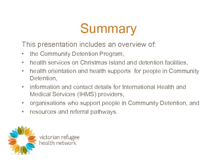 Summary This presentation includes an overview of: • the Community Detention Program, • health