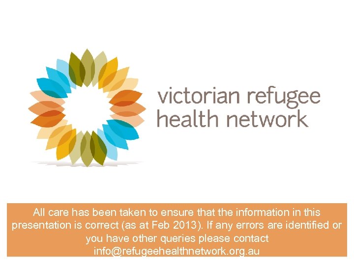 All care has been taken to ensure that the information in this presentation is