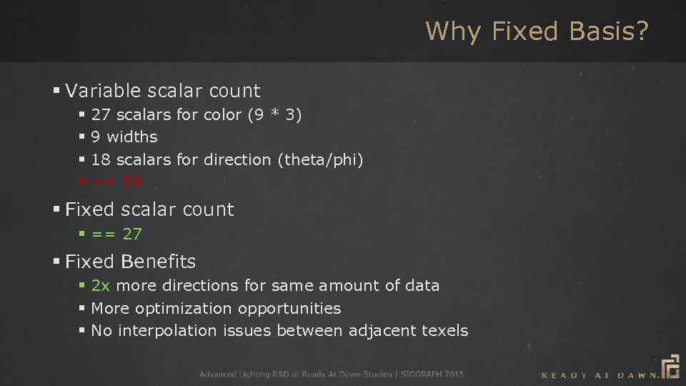 Why Fixed Basis? § Variable scalar count § § 27 scalars for color (9