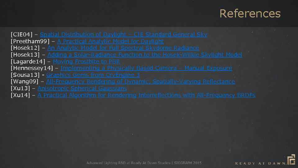 References [CIE 04] – Spatial Distribution of Daylight – CIE Standard General Sky [Preetham