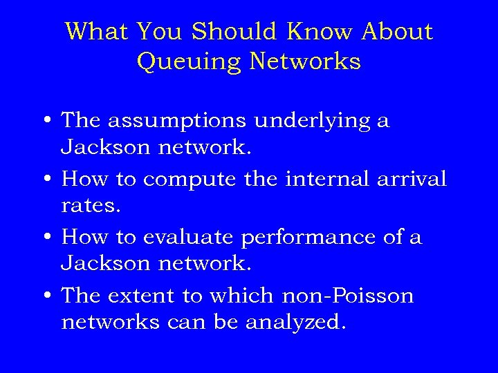 What You Should Know About Queuing Networks • The assumptions underlying a Jackson network.