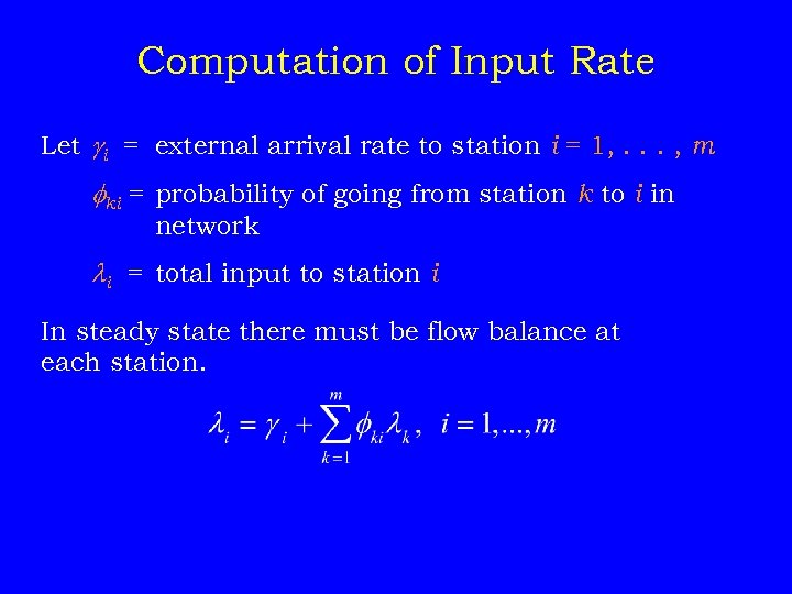 Computation of Input Rate Let gi = external arrival rate to station i =